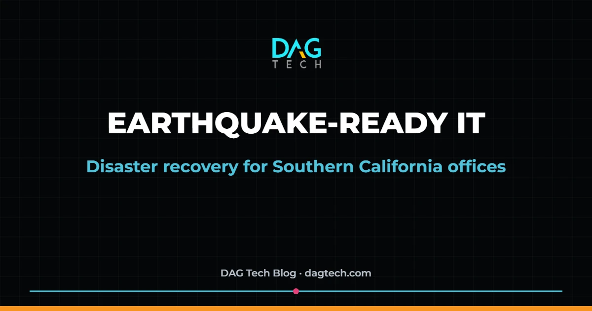 Earthquake-ready IT and disaster recovery for Southern California offices
